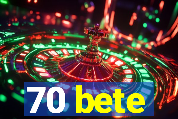 70 bete